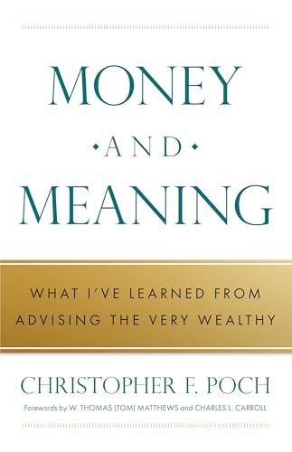 Money and Meaning: What I've Learned from Advising the Very Wealthy (Kindle Edition)