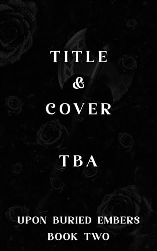 UNTITLED TBA (Upon Buried Embers #2)