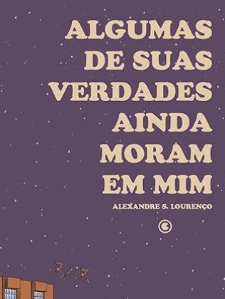 Algumas de suas verdades ainda moram em mim