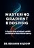 Mastering Gradient Boosting...