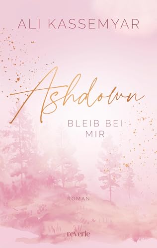 Ashdown. Bleib bei mir: Roman | Berührende Small Town New Adult Romance | Sozialarbeiterin trifft auf Tischlerssohn (Freya & Milo 1) (German Edition)