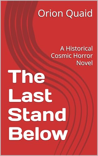The Last Stand Below: A Historical Cosmic Horror Novel (Kindle Edition)