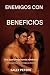 ENEMIGOS CON BENEFICIOS: Un...