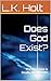 Does God Exist? by L.K. Holt