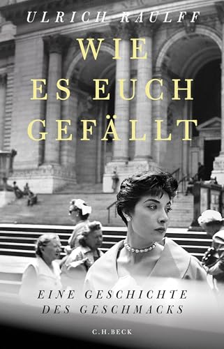 Wie es euch gefällt: Eine Geschichte des Geschmacks (German Edition)