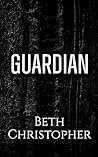 Guardian by Beth Christopher Guardian by Beth Christopher