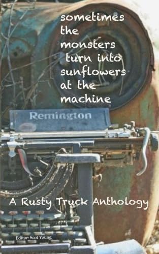Sometimes the Monsters Turn into Sunflowers at the Machine (Paperback)