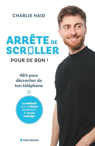 Arrête de scroller pour de bon !: 48 h pour se libérer de l’addiction à son téléphone (French Edition)