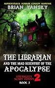 The Librarian And The Mad Scientist of the Apocalypse: Supernatural Horror Comedy Fantasy Action Adventure