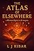 The Atlas of Elsewhere by L.J. Ribar