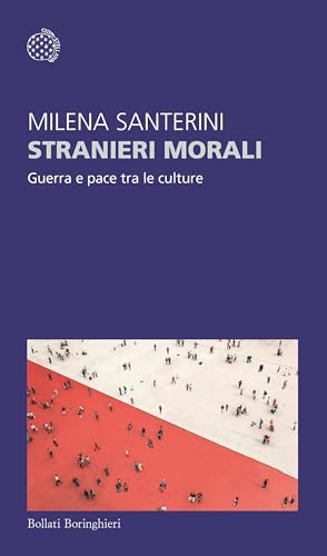 Stranieri morali: Guerra e pace tra le culture (Italian Edition)