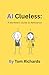 AI Clueless by Tom Richards