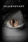 Clairvoyant by Samantha Alis Clairvoyant by Samantha Alis