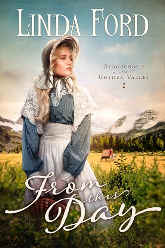 From this Day: A Historical Christian Stagecoach Romance of Secrets and Redemption (Stagecoach to Golden Valley Book 1)