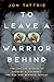 To Leave a Warrior Behind: ...