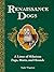 Renaissance Dogs: A Litter of Hilarious Pups, Mutts, and Hounds