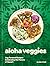 Aloha Veggies: Veg-Forward ...