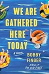 We Are Gathered Here Today by Bobby Finger