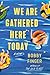 We Are Gathered Here Today by Bobby Finger