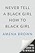 Never Tell a Black Girl How to Black Girl by Amena Brown