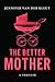 The Better Mother by Jennifer van der Kleut The Better Mother by Jennifer van der Kleut