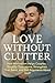 Love Without Clutter by Zoë Anderson