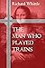 The Man Who Played Trains