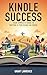 Kindle Success: Your Comple...
