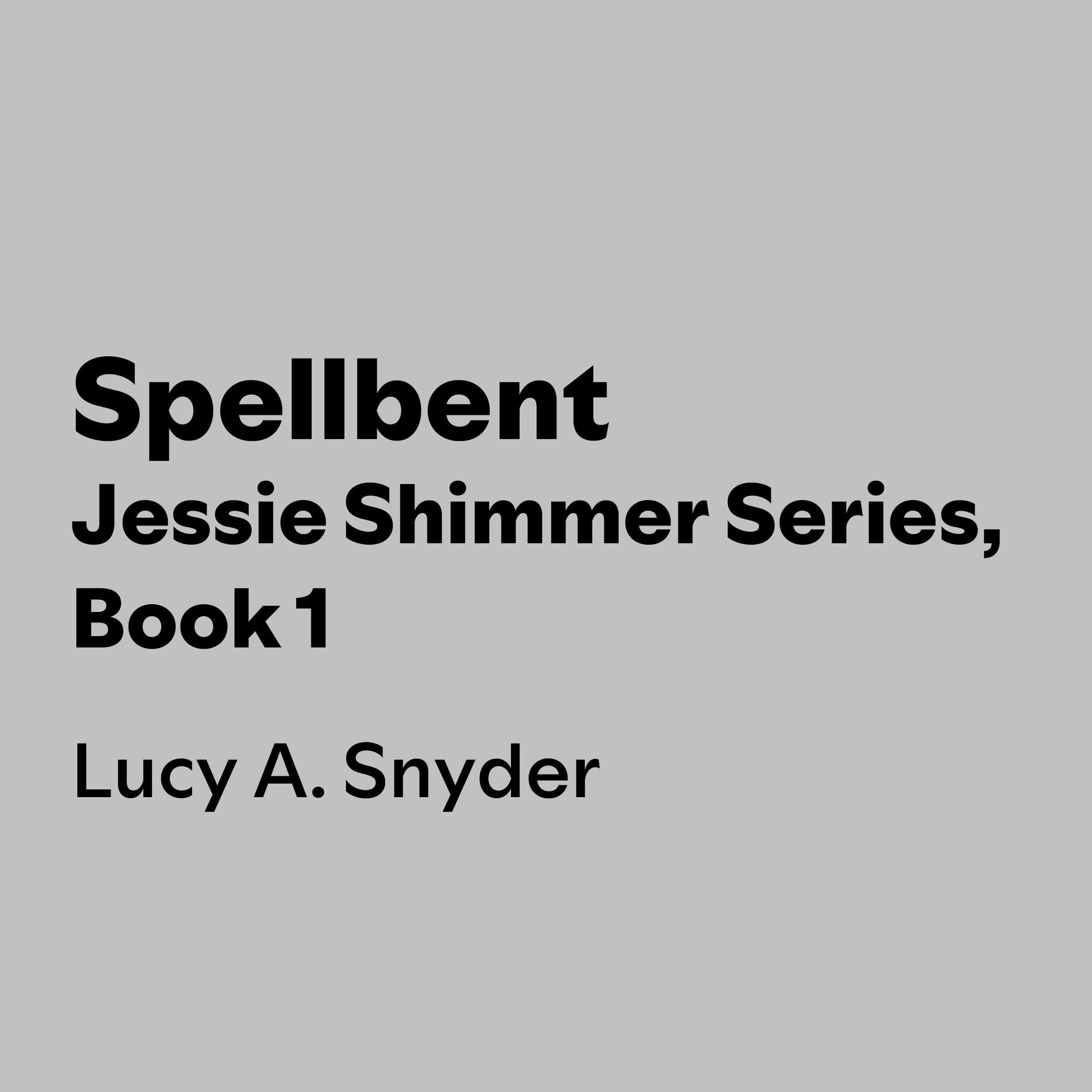 Spellbent: The Jessie Shimmer Series, Book 1