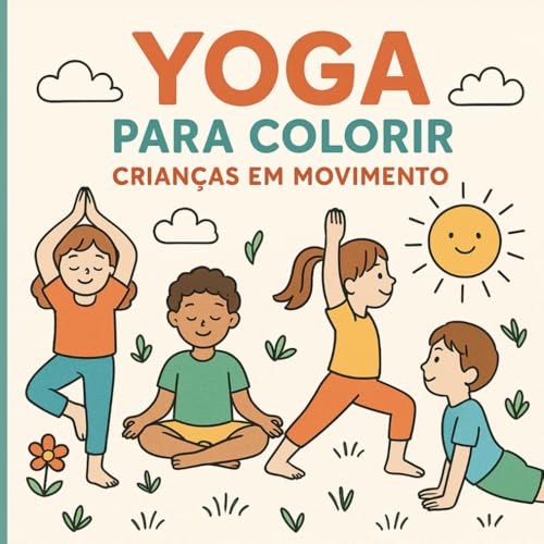 Yoga para Colorir: Crianças em Movimento (Livros de Atividades Para Crianças) (Portuguese Edition)