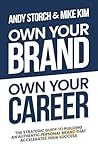 Own Your Brand, Own Your Career: The Definitive Guide to Building an Authentic Personal Brand That Accelerates Your Success