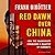 Red Dawn Over China: How Communism Conquered a Quarter of Humanity