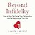 Beyond Infidelity: The No-Nonsense Guide to Surviving Betrayal and Reclaiming Your Life