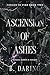 Ascension of Ashes by B. Daring