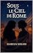 Sous le Ciel de Rome: Un roman d’amour, de courage et de passion dans la Ville Éternelle (French Edition)