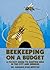Beekeeping on a Budget: A Pocket Guide to Keeping Bees in the City and Suburbs