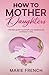 How to Mother Daughters: A ...