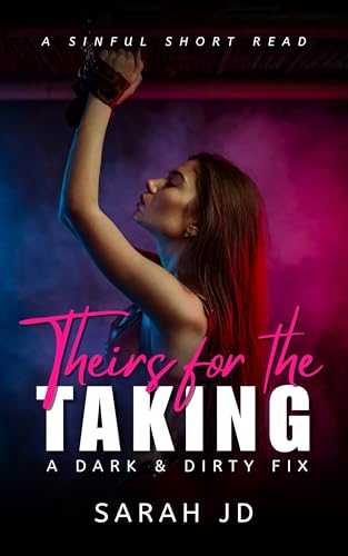Theirs for the Taking (A Dark & Dirty Fix)