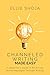 Channeled Writing Made Easy by Ellie Shoja