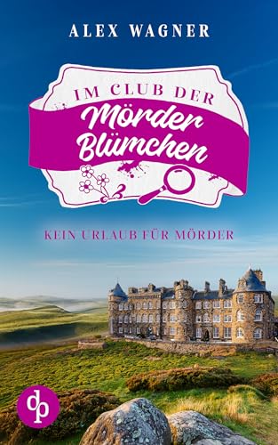 Kein Urlaub für Mörder | Ein humorvoller Cosy Krimi (Der Club der Mörderblümchen 1) (German Edition)