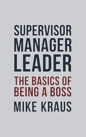 Supervisor, Manager, Leader: The Basics of Being a Boss