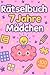 Rätselbuch 7 Jahre Mädchen:...