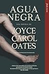 Agua negra by Joyce Carol Oates