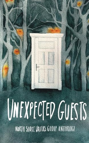 North Shore Writers Group Anthology #3: Uninvited Guests (The Northshore Writers Group Anthology Collection)