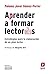 Aprender a formar lectores: Estrategias para la elaboración de un plan lector