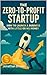 The Zero-to-Profit Startup ...