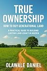 True Ownership: How to Buy Generational Land: A Practical Guide to Building Lasting Land Legacy in Nigeria