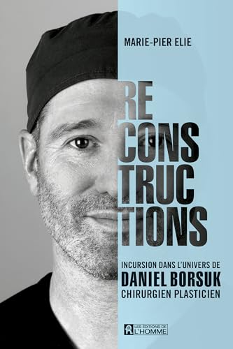 Reconstructions: Incursion dans l'univers de Daniel Borsuk, chirurgien plasticien (French Edition)