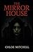 THE MIRROR HOUSE by Chloe Mitchell