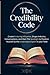 The Credibility Code: Create Enduring Influence, Shape Industry Conversations, and Own the Spotlight to Position Yourself as the Undeniable Expert in your Field